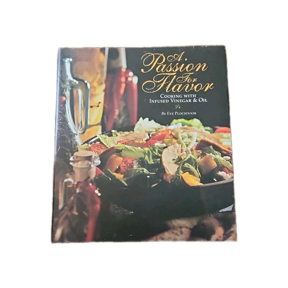 A Passion for Flavor Cooking with Infused Vinegar and Oil by Eve Plociennik
